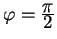 $\varphi={\displaystyle\pi\over\displaystyle 2}$