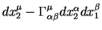 $d x^{\mu}_2 -
\Gamma^{\mu}_{\alpha \beta} d x^{\alpha}_2 d x^{\beta}_1$