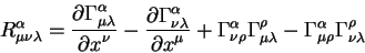 \begin{displaymath}
R^{\alpha}_{\mu \nu \lambda} = {\displaystyle\partial \Gamma...
...mbda} -\Gamma^{\alpha}_{\mu \rho} \Gamma^{\rho}_{\nu
\lambda}
\end{displaymath}