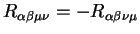 $\displaystyle R_{\alpha \beta \mu \nu}= -R_{\alpha \beta \nu \mu}$