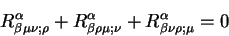 \begin{displaymath}
R^{\alpha}_{ \beta \mu \nu; \rho} + R^{\alpha}_{ \beta \rho \mu; \nu} +
R^{\alpha}_{ \beta \nu \rho; \mu} =0
\end{displaymath}
