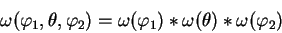 \begin{displaymath}
\omega(\varphi_1, \theta, \varphi_2) =
\omega(\varphi_1) *\omega(\theta) * \omega(\varphi_2)
\end{displaymath}