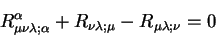 \begin{displaymath}
R^{\alpha}_{\mu \nu \lambda; \alpha} + R_{\nu \lambda; \mu} - R_{\mu
\lambda; \nu} =0
\end{displaymath}