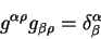 \begin{displaymath}
g^{\alpha \rho} g_{\beta \rho} =\delta^{\alpha}_{\beta}
\end{displaymath}
