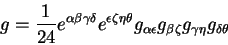 \begin{displaymath}
g= {\displaystyle 1\over\displaystyle 24} e^{\alpha \beta \g...
... \epsilon} g_{\beta \zeta} g_{\gamma \eta} g_{\delta
\theta}
\end{displaymath}