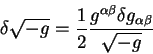\begin{displaymath}
\delta \sqrt{-g}= {\displaystyle 1\over\displaystyle 2} {\di...
...a \beta} \delta g_{\alpha
\beta}\over\displaystyle\sqrt{-g}}
\end{displaymath}