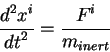\begin{displaymath}
{\displaystyle d^2 x^i\over\displaystyle d t^2}= {\displaystyle F^i\over\displaystyle m_{inert}}
\end{displaymath}
