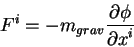 \begin{displaymath}
F^i = - m_{grav} {\displaystyle\partial \phi\over\displaystyle\partial x^i}
\end{displaymath}