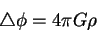 \begin{displaymath}
\bigtriangleup \phi = 4 \pi G \rho
\end{displaymath}