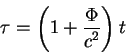 \begin{displaymath}
\tau =\left( 1 + {\displaystyle\Phi\over\displaystyle c^2}\right) t
\end{displaymath}