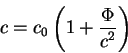 \begin{displaymath}
c=c_0 \left( 1 + {\displaystyle\Phi\over\displaystyle c^2}\right)
\end{displaymath}