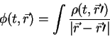 \begin{displaymath}
\phi (t, \vec r) = \int {\displaystyle\rho(t, \vec r \prime)\over\displaystyle\vert\vec r -\vec r
\prime\vert}
\end{displaymath}