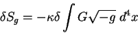 \begin{displaymath}
\delta S_g = -\kappa \delta \int G \sqrt{-g} \; d^4 x
\end{displaymath}