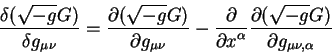 \begin{displaymath}
{\displaystyle\delta (\sqrt{-g}G)\over\displaystyle\delta g_...
... (\sqrt{-g}G)\over\displaystyle\partial
g_{\mu \nu, \alpha}}
\end{displaymath}
