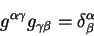 \begin{displaymath}
g^{\alpha \gamma} g_{\gamma \beta} = \delta^{\alpha}_{\beta}
\end{displaymath}