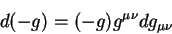 \begin{displaymath}
d(-g) = (-g) g^{\mu \nu} dg_{\mu \nu}
\end{displaymath}
