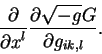 \begin{displaymath}
{\displaystyle\partial\over\displaystyle\partial x^l} {\disp...
...tyle\partial \sqrt{-g} G\over\displaystyle\partial
g_{ik,l}}.
\end{displaymath}