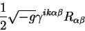 \begin{displaymath}
{\displaystyle 1\over\displaystyle 2} \sqrt{-g} \gamma^{i k \alpha \beta} R_{\alpha \beta}
\end{displaymath}