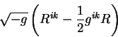 \begin{displaymath}
\sqrt{-g} \left( R^{i k} - {\displaystyle 1\over\displaystyle 2} g^{i k} R \right)
\end{displaymath}