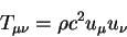 \begin{displaymath}
T_{\mu \nu} = \rho c^2 u_{\mu} u_{\nu}
\end{displaymath}