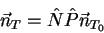 \begin{displaymath}
\vec n_T= \hat N \hat P \vec n_{T_0}
\end{displaymath}