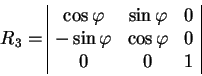 begin{displaymath}
R_3=
begin{array}{vert cccvert}
cos varphi & sin varp...
...
-sin varphi & cos varphi & 0
0 & 0 & 1
end{array}end{displaymath}