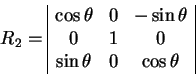 begin{displaymath}
R_2=
begin{array}{vert cccvert}
cos theta & 0 & -sin ...
...
0 & 1 & 0
sin theta & 0 & cos theta
end{array}end{displaymath}