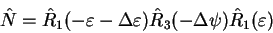 \begin{displaymath}
\hat N=\hat R_1(-\varepsilon -\Delta \varepsilon)
\hat R_3(-\Delta \psi) \hat R_1(\varepsilon)
\end{displaymath}